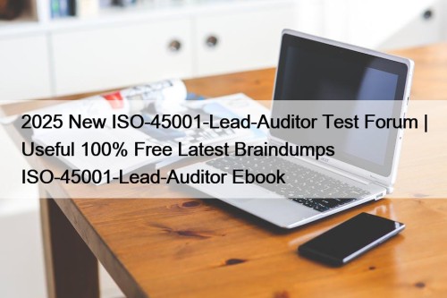 2025 New ISO-45001-Lead-Auditor Test Forum | Useful 100% ...