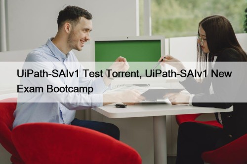 UiPath-SAIv1 Test Torrent, UiPath-SAIv1 New Exam Bootcamp