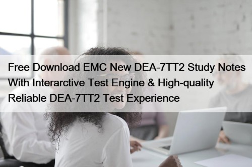 Free Download EMC New DEA-7TT2 Study Notes With ...